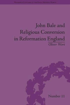 Oliver Wort - John Bale and Religious Conversion in Reformation England, Inbunden