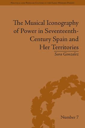 Sara Gonzalez - Musical Iconography of Power in Seventeenth-Century Spain and Her Territories, Inbunden