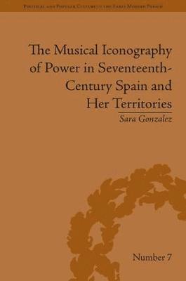 The Musical Iconography of Power in Seventeenth-Century Spain and Her Territories 1