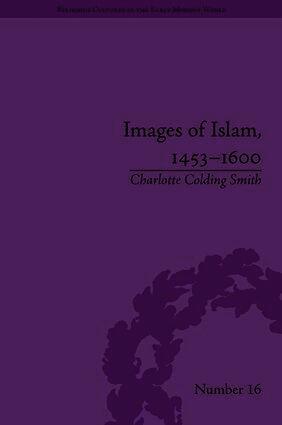 Charlotte Colding Smith, Charlotte Colding Smith - Images of Islam, 1453–1600, Inbunden