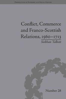 Conflict, Commerce and Franco-Scottish Relations, 1560-1713