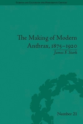 bokomslag The Making of Modern Anthrax, 1875-1920