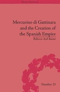bokomslag Mercurino di Gattinara and the Creation of the Spanish Empire