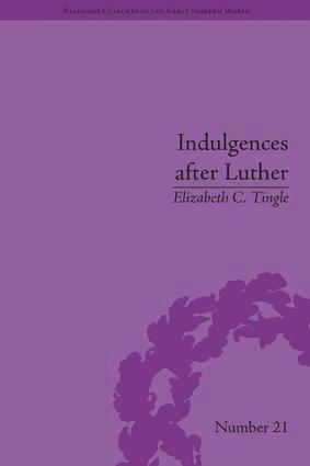 Elizabeth C Tingle - Indulgences after Luther, Inbunden
