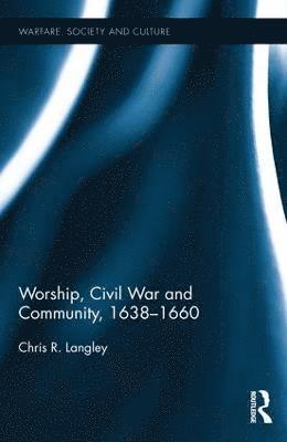 bokomslag Worship, Civil War and Community, 16381660