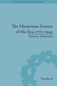 bokomslag The Mysterious Science of the Sea, 17751943