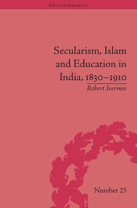 Robert Ivermee - Secularism, Islam and Education in India, 1830–1910, Inbunden