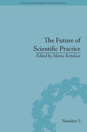 Marta Bertolaso - Future of Scientific Practice, Inbunden