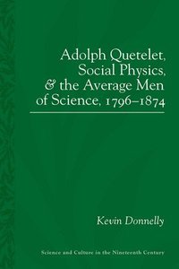 bokomslag Adolphe Quetelet, Social Physics and the Average Men of Science, 1796-1875