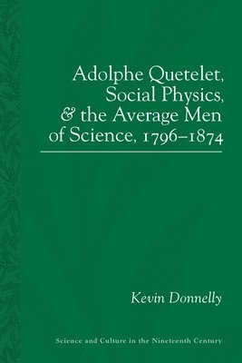 bokomslag Adolphe Quetelet, Social Physics and the Average Men of Science, 1796-1875