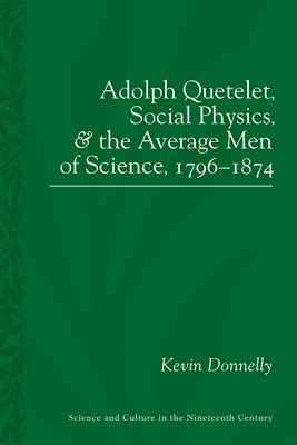 Adolphe Quetelet, Social Physics and the Average Men of Science, 1796-1875 1