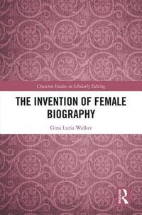 bokomslag The Invention of Female Biography