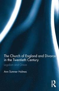bokomslag The Church of England and Divorce in the Twentieth Century