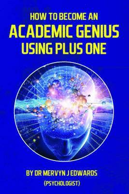Mervyn J. Edwards - How to Become an Academic Genius Using Plus One, Häftad