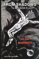 Alan Barrett - FROM SHADOWS TO A DARKER PLACE, Häftad