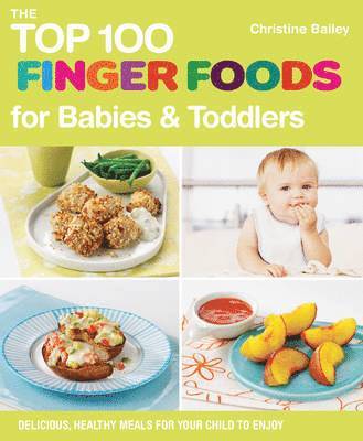 Christine Bailey - Top 100 Finger Food Recipes for Babies and Toddlers, Häftad