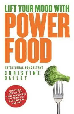 Christine Bailey - Lift Your Mood with Power Food, Häftad