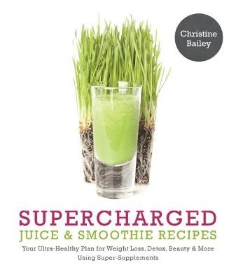 Christine Bailey - Supercharged Juice & Smoothie Recipes, Häftad