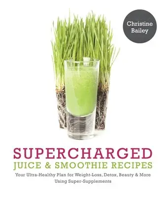 Christine Bailey - Supercharged Juice & Smoothie Recipes, Häftad