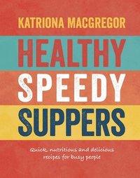 bokomslag Healthy Speedy Suppers