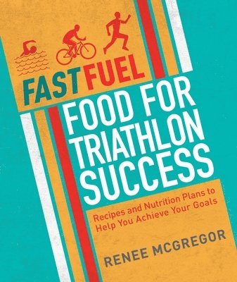 bokomslag Fast Fuel: Food for Triathlon Success