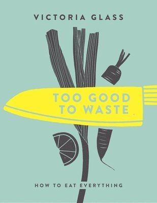 Victoria Glass - Too Good To Waste, Inbunden