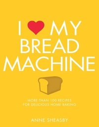 bokomslag I Love My Bread Machine