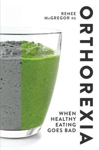 bokomslag Orthorexia: When Healthy Eating Goes Bad