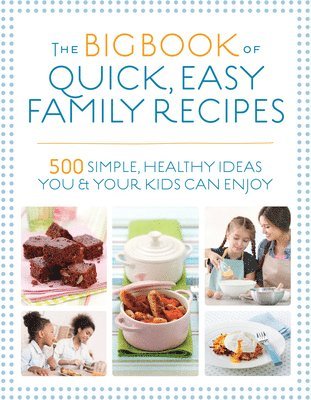 Christine Bailey, Charlotte Watts, Gemini Adams, Nicola Graimes, Kirsten Hartvig - Big Book of Quick, Easy Family Recipes, Häftad