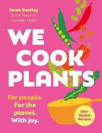 bokomslag We Cook Plants: For People. for the Planet. with Joy.