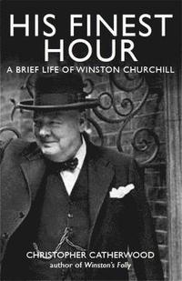 bokomslag His Finest Hour: A Brief Life of Winston Churchill