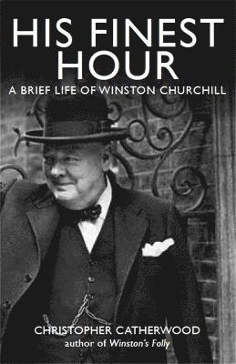 His Finest Hour: A Brief Life of Winston Churchill 1