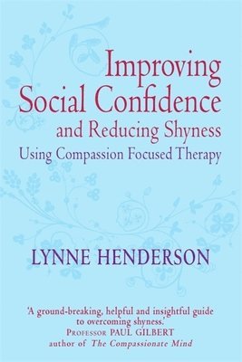 Lynne Henderson - Improving Social Confidence and Reducing Shyness Using Compassion Focused Therapy, Häftad
