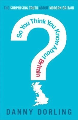 Danny Dorling, Professor Danny Dorling - So You Think You Know About Britain?, Häftad