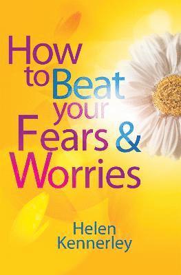 bokomslag How to Beat Your Fears and Worries