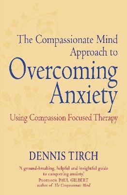 The Compassionate Mind Approach to Overcoming Anxiety 1