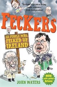 bokomslag Feckers: 50 People Who Fecked Up Ireland