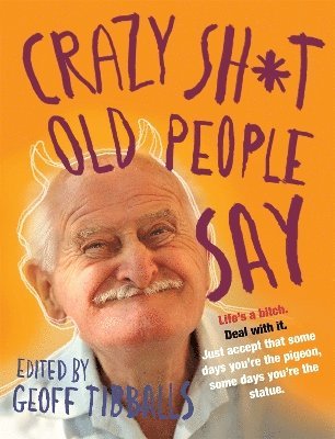 Geoff Tibballs - Crazy Sh*t Old People Say, Häftad