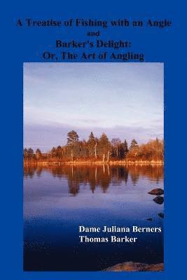 Dame Juliana Berners, Thomas Barker - Treatise of Fishing with an Angle and Barker's Delight, Häftad