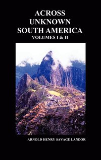 bokomslag Across Unknown South America (Volumes I and II, Hardback)