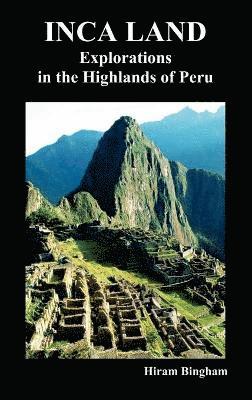 Hiram Bingham - Inca Land, Inbunden