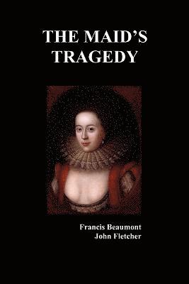 Francis Beaumont, John Fletcher - Maid's Tragedy, Häftad