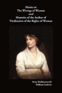 bokomslag Maria, or The Wrongs of Woman AND Memoirs of the Author of Vindication of the Rights of Woman