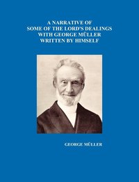 bokomslag A Narrative of Some of the Lord's Dealings with George Muller Written by Himself Vol. I-IV