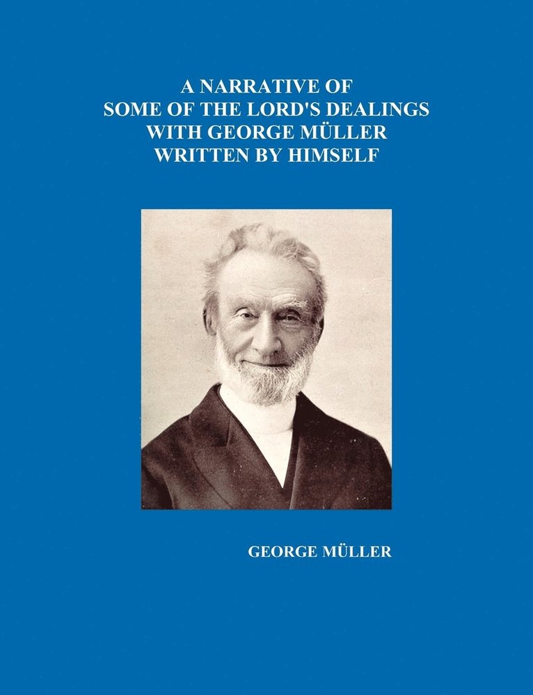 A Narrative of Some of the Lord's Dealings with George Muller Written by Himself Vol. I-IV 1