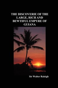 bokomslag The Discoverie of the Large, Rich and Bewtiful Empyre of Guiana