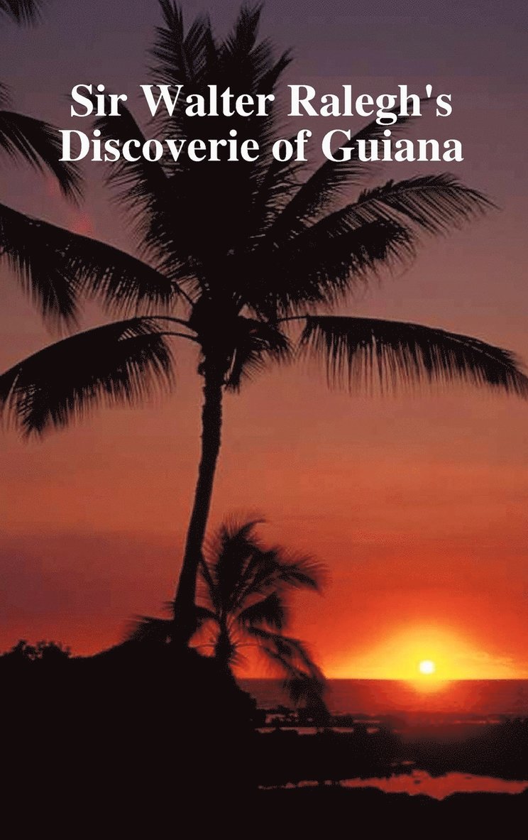 Discoverie of the Large, Rich and Bewtiful Empyre of Guiana