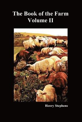 The Book of the Farm: Detailing the Labours of the Farmer, Steward, Plowman, Hedger, Cattle-man, Shepherd, Field-worker, and Dairymaid: v. 2 1
