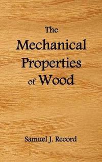 bokomslag The Mechanical Properties of Wood, Including a Discussion of the Factors Affecting the Mechanical Properties, and Methods of Timber Testing, (fully Illustrated)