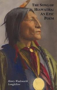 bokomslag The Song of Hiawatha - An Epic Poem; Also with